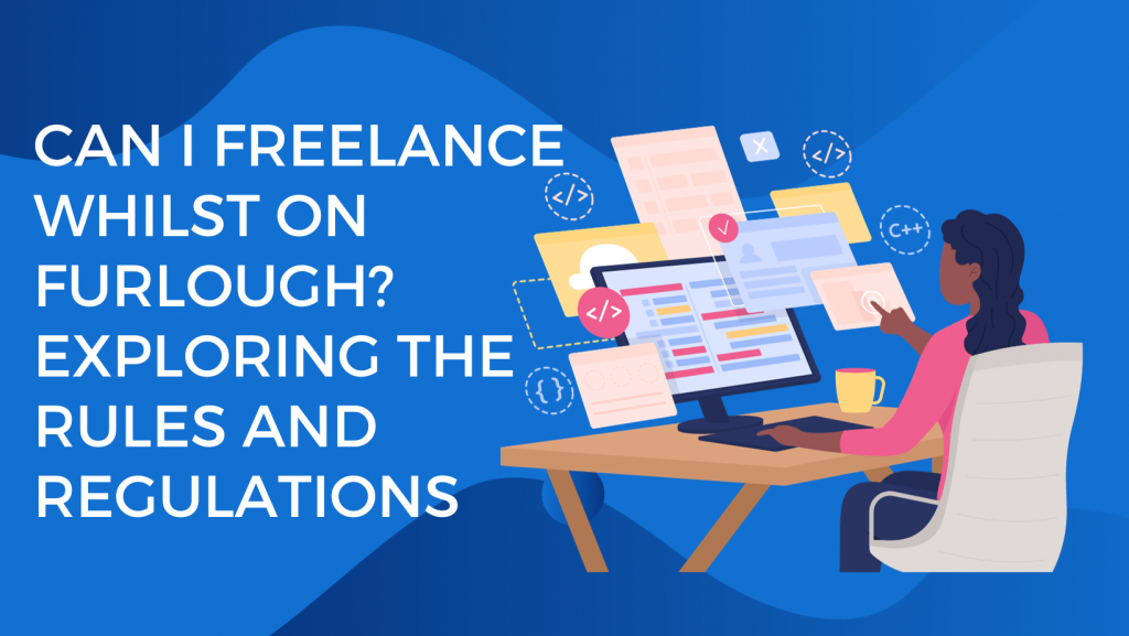 Can I Freelance Whilst On Furlough? Exploring the Rules and Regulations