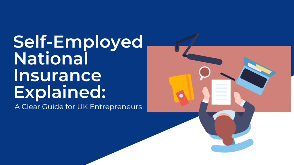 Self-Employed National Insurance Explained: A Clear Guide for UK Entrepreneurs