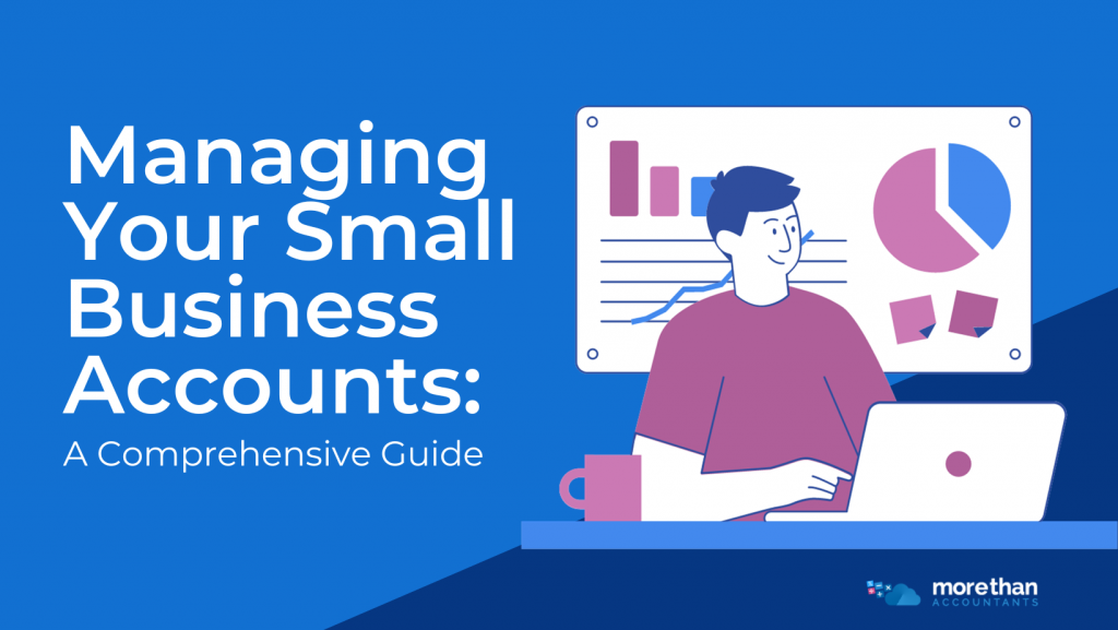 Managing Your Small Business Accounts: A Comprehensive Guide