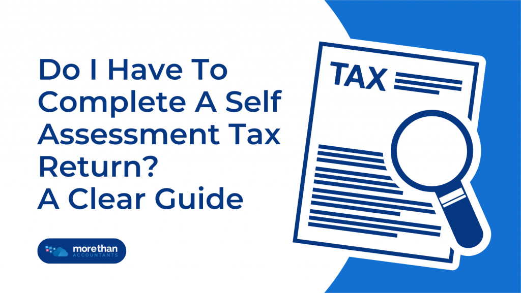 Do I Have To Complete A Self Assessment Tax Return? A Clear Guide